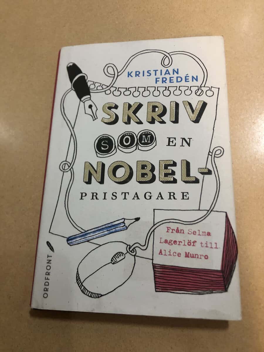 Kristian Fredén : Skriv som en Nobelpristagare från Selma Lagerlöf till Alice Munro