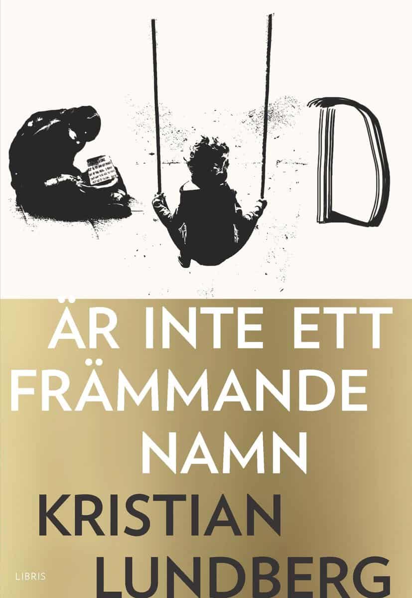 Kristian Lundberg : Gud är inte ett främmande namn