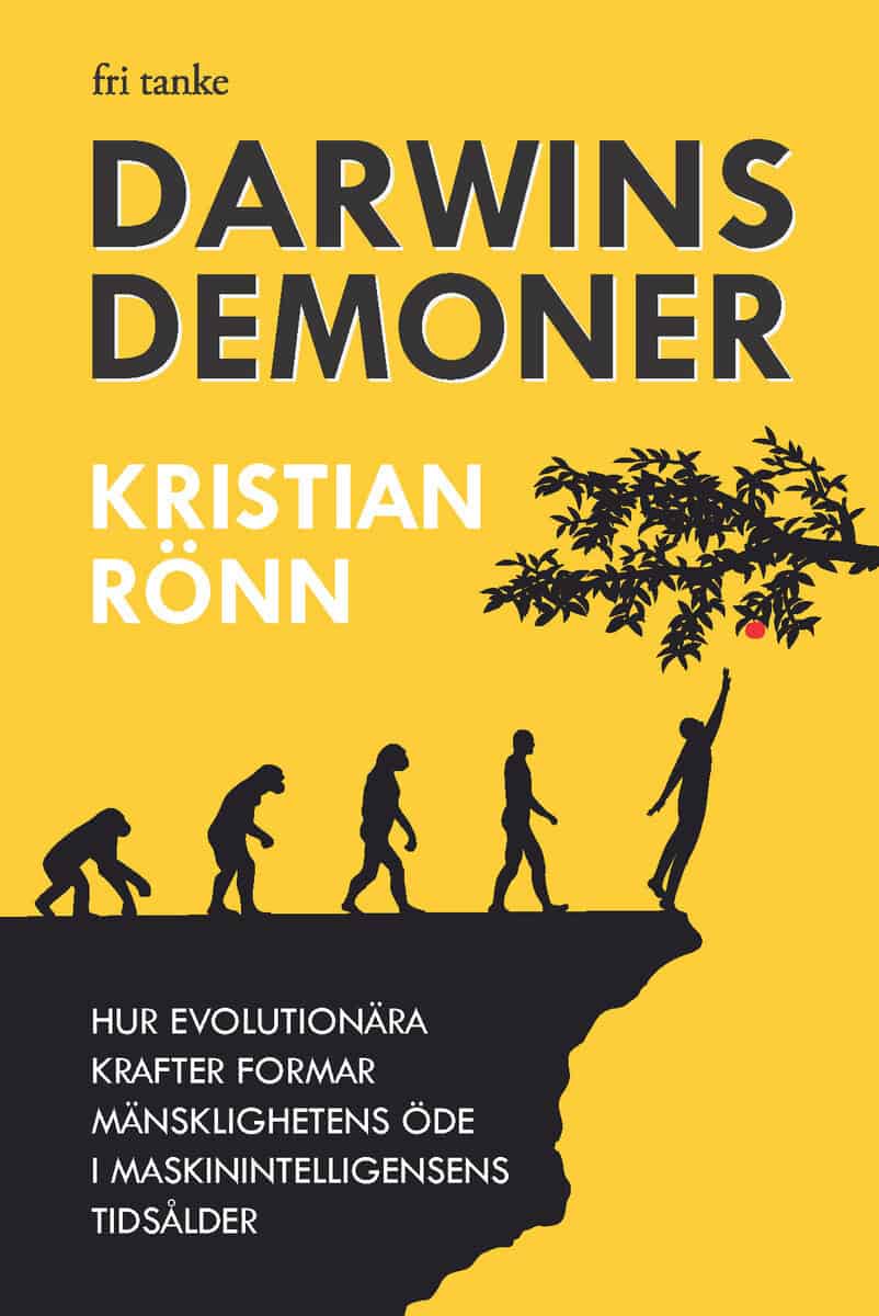 Kristian Rönn : Darwins demoner : hur evolutionära krafter formar mänsklighetens öde i maskinintelligensens tidsålder