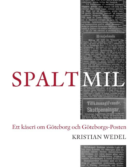 Kristian Wedel : Spaltmil : ett kåseri om Göteborg och Göteborgs-Posten