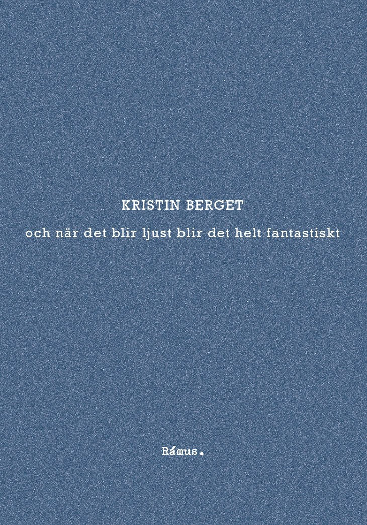 Kristin Berget : och när det blir ljust blir det helt fantastiskt