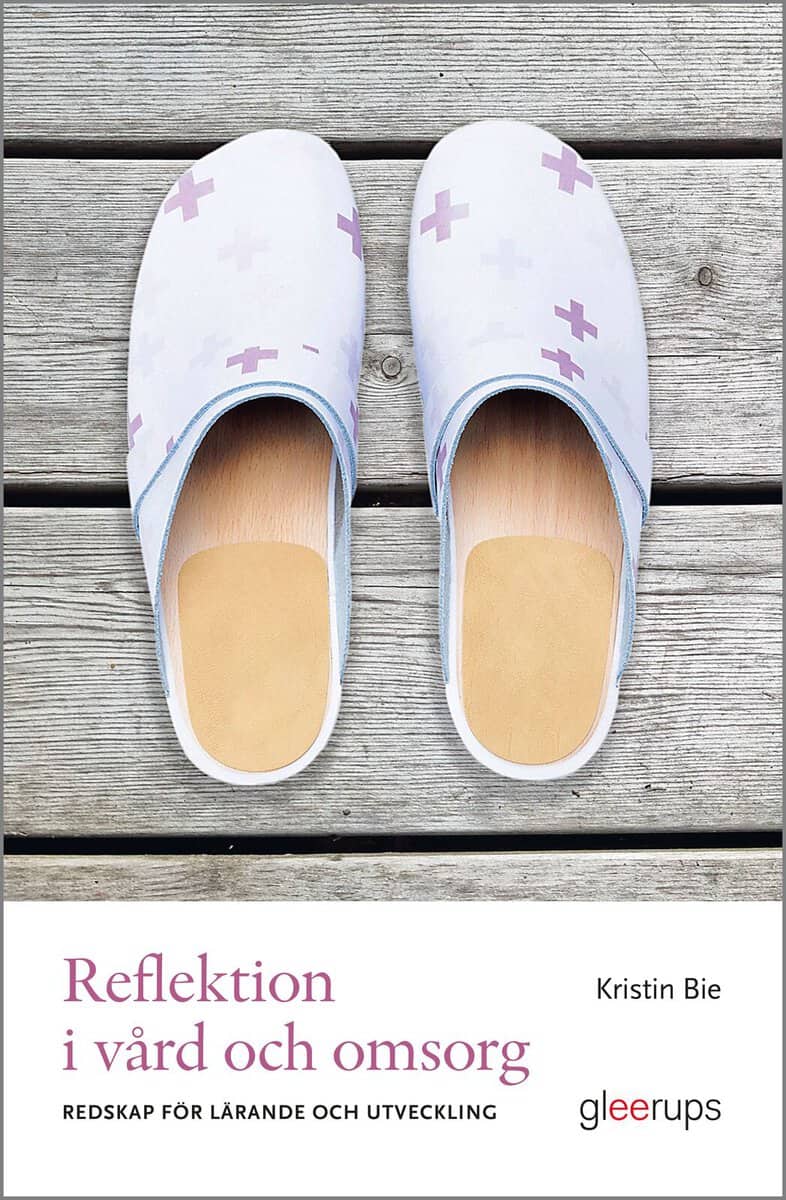 Kristin Bie : Reflektion i vård och omsorg : redskap för lärande och förändring