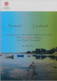 Kristin Ilves : Seaward landward : investigations on the archaeological source value of the landing site category in the Baltic Sea region