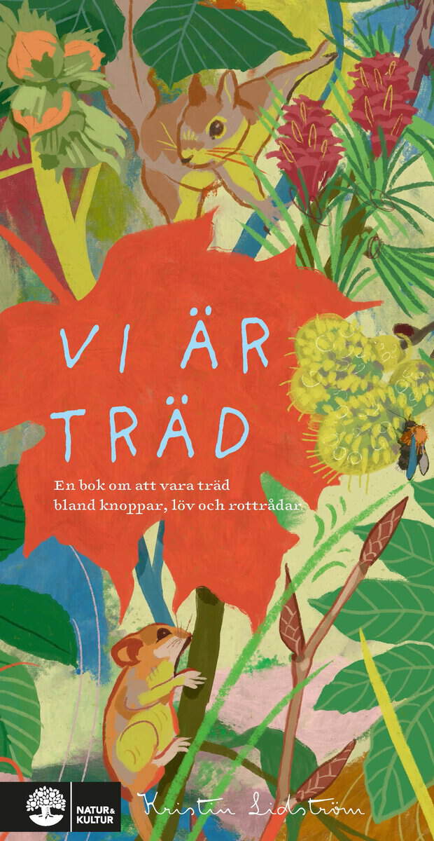 Kristin Lidström : Vi är träd : en bok om att vara träd bland knoppar, löv och rottrådar