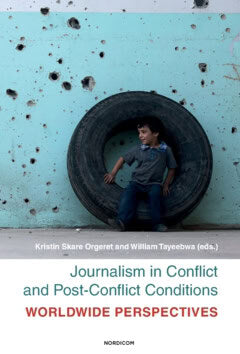 Orgeret, Kristin Skare ; Tayeebwa, William [red.] : Journalism in conflict and post-conflict conditions