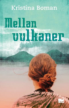 Kristina Boman : Mellan vulkaner