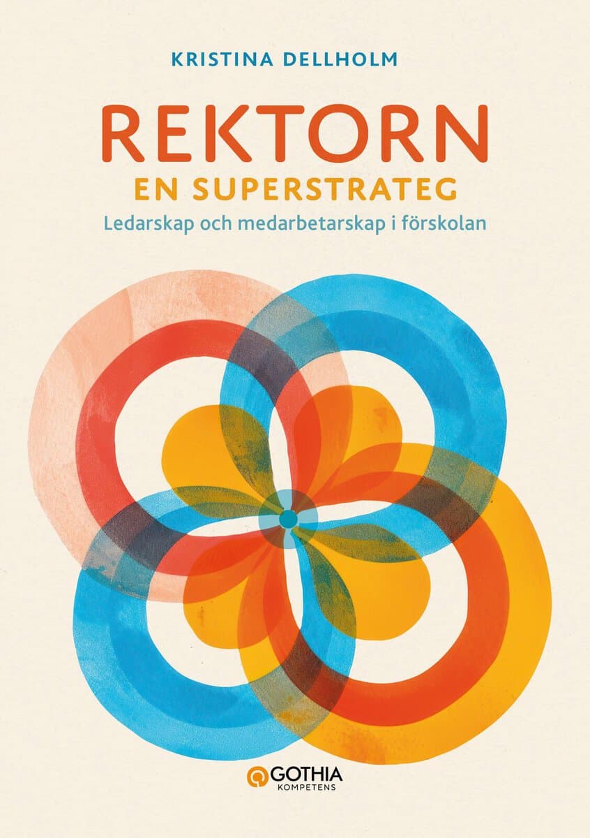 Kristina Dellholm : Rektorn en superstrateg : ledarskap och medarbetarskap i förskolan
