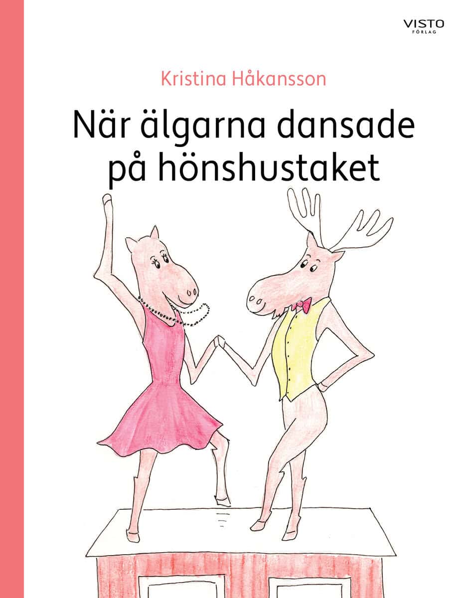 Kristina Håkansson : När älgarna dansade  på hönshustaket