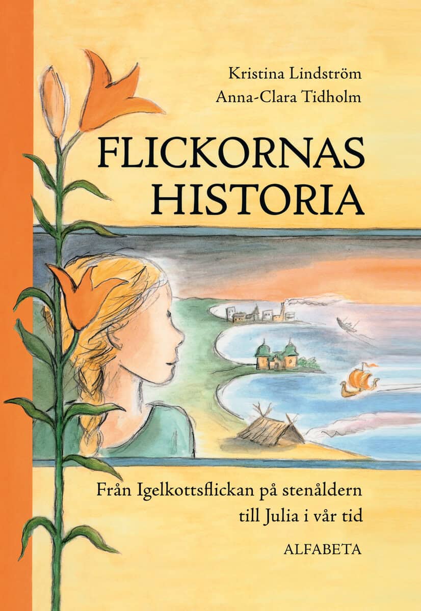 Kristina Lindström : Flickornas historia : från Igelkottsflickan på stenåldern till Julia i vår tid