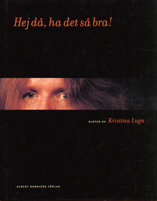 Kristina Lugn : Hej då, ha det så bra!