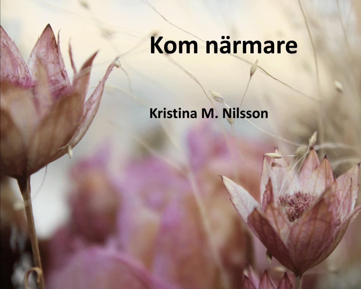 Kristina M. Nilsson : Kom närmare