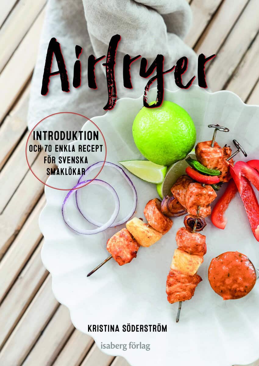 Kristina Söderström : Airfryer : introduktion och 70 enkla recept för svenska smaklökar