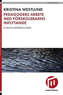 Kristina Westlund : Pedagogers arbete med förskolebarns inflytande : en demokratididaktisk studie