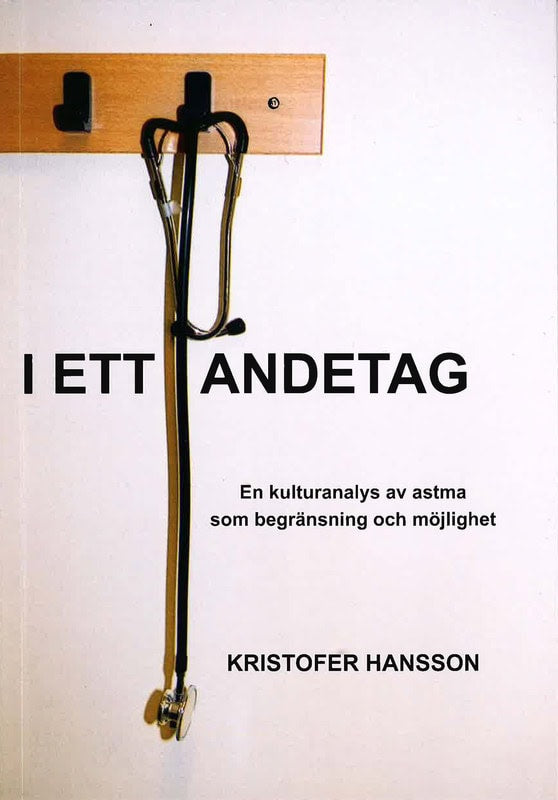 Kristofer Hansson : I ett andetag : en kulturanalys av astma som begränsning och möjlighet.