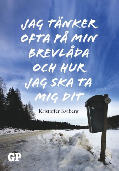 Kristoffer Kviberg : Jag tänker ofta på min brevlåda och hur  jag ska ta mig dit : Jag tänker of