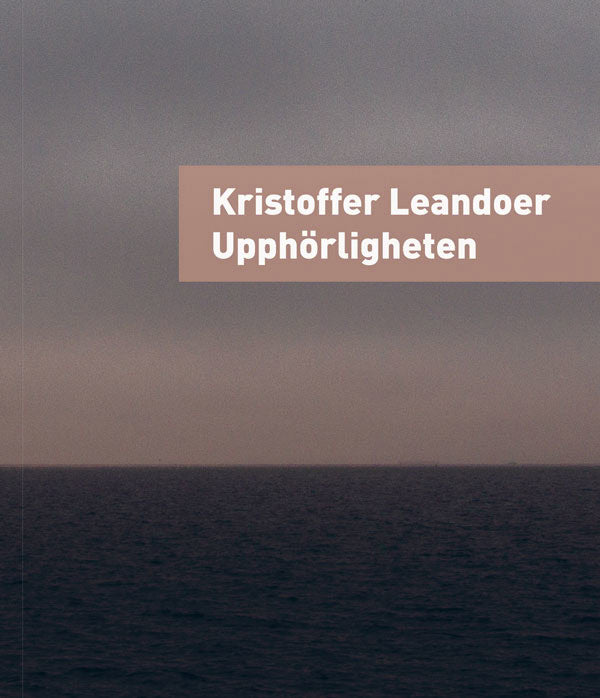 Kristoffer Leandoer : Upphörligheten
