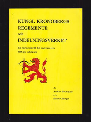 [Kronobergs regemente (I 11/Fo 16)]. Holmquist, Arthur ; Bünger, Harald : Kungl. Kronobergs regemente och indelningsverket. En minnesskrift till regementets 350-års jubiléum