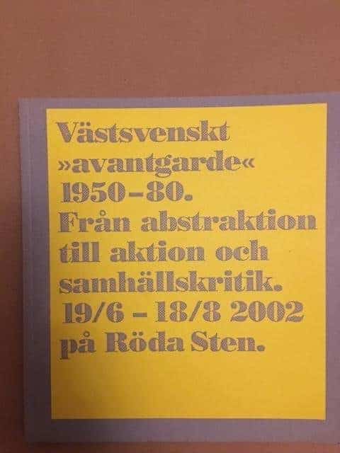 Kulturprojekt Röda sten : Västsvenskt 'avantgarde' 1950-80. Från abstraktion till aktion och samhällskritik. 19/6 - 18/8 2002 på Röda Sten