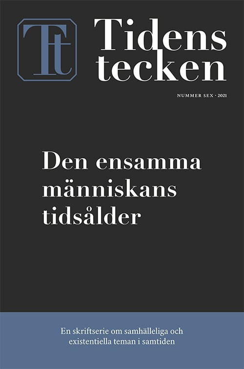 Kurkiala, Mikael ; Eggehorn, Ylva ; Carlsson, Petra ; Dillmar, Kerstin ; Lantz, Natalie ; Bildtgård, Torbjörn ; Öberg, Peter ; Mannerfelt, Frida ; Holm, Bo Kristian : Den ensamma människans tidsålder