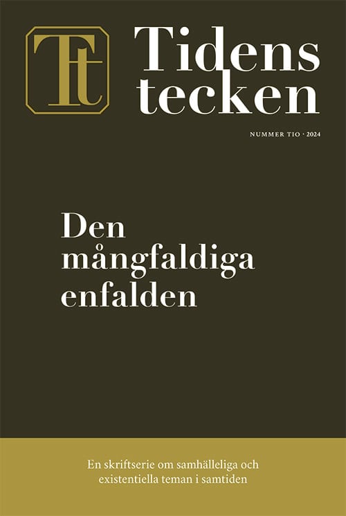 Kurkiala, Mikael ; Sigurdson, Ola ; Thalén, Peder ; Sorgenfrei, Simon ; Törnqvist, Henrik ; Lövin, Isabella ; Hjorth, Elisabeth ; Hornberg, Alf : Tidens tecken. Nr 10, Den mångfaldiga enfalden