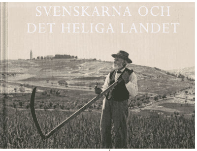 Kurt Almqvist ; Louise Belfrage (redaktörer) : Svenskarna och det heliga landet