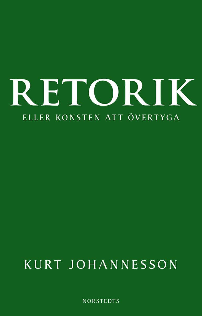 Kurt Johannesson : Retorik eller konsten att övertyga