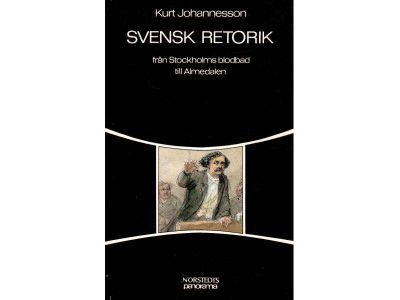 Kurt Johannesson : Svensk retorik. Från Stockholms blodbad till Almedalen