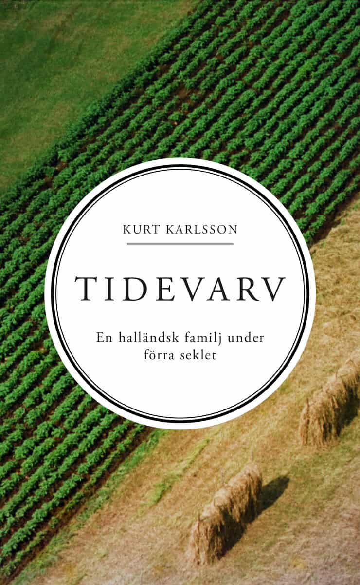 Kurt Karlsson : Tidevarv : en halländsk familj under förra sekelskiftet