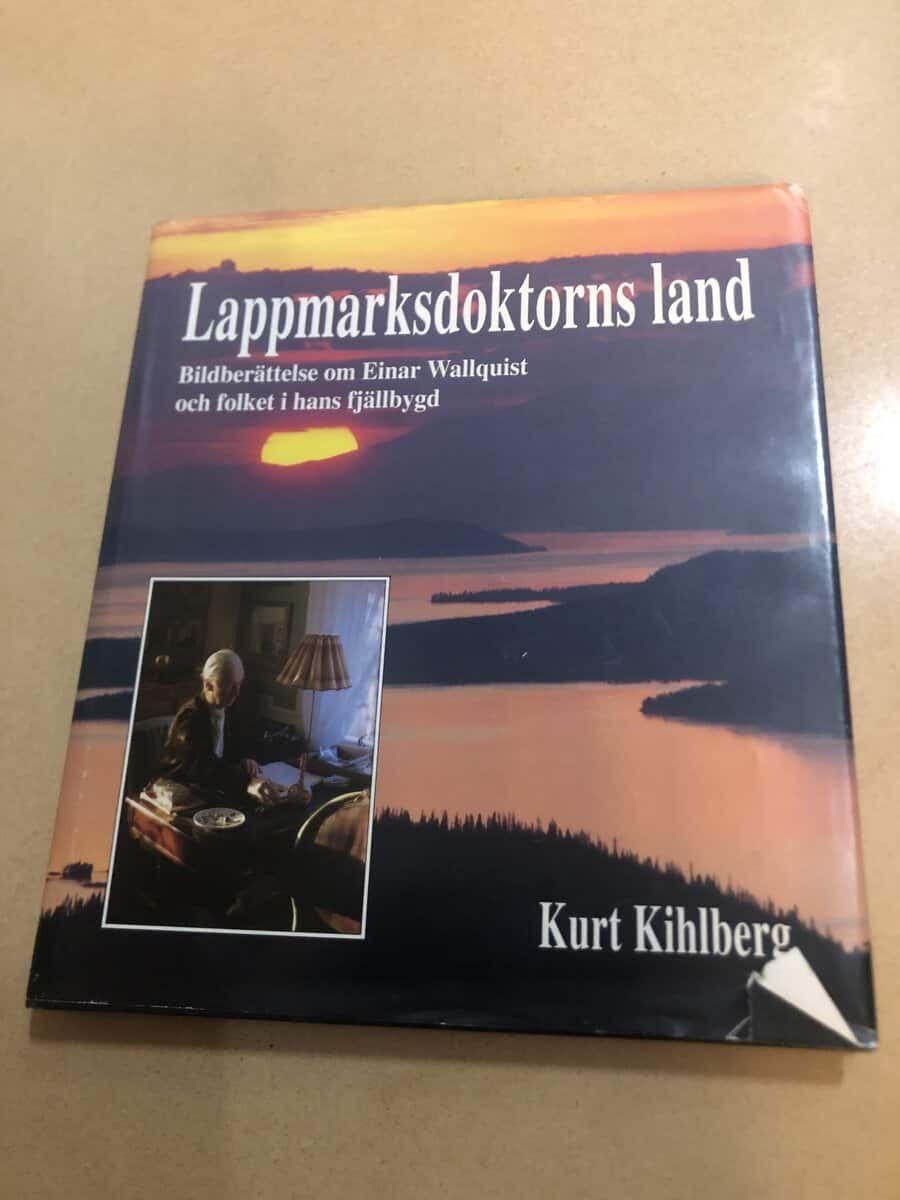 Kurt Kihlberg : Lappmarksdoktorns land bildberättelse om Einar Wallquist och folket i hans fjällbygd