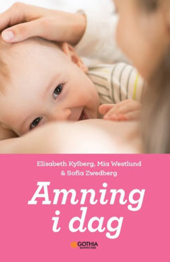 Kylberg, Elisabeth ; Westlund, Mia ; Zwedberg, Sofia : Amning i dag