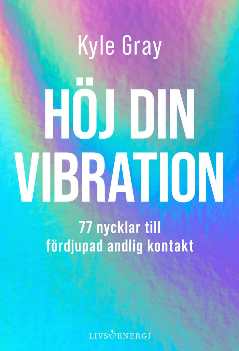Kyle Gray : Höj din vibration : 77 nycklar till fördjupad andlig kontakt