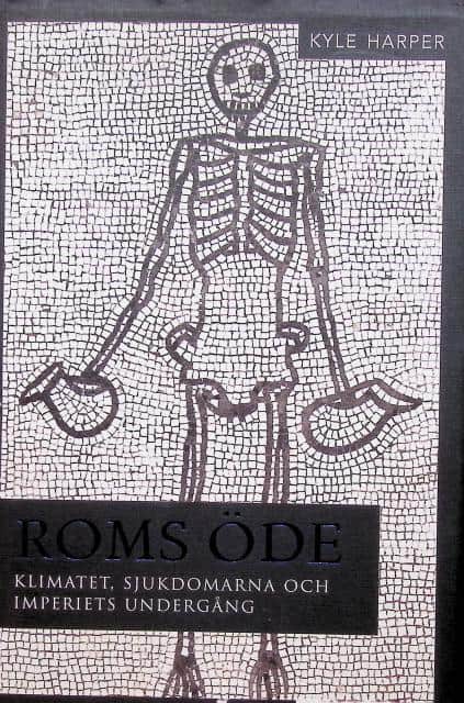 Kyle Harper : Roms öde, klimatet, sjukdomarna, och imperiets undergång
