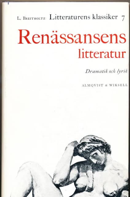 L. Breitholtz : Litteraturens klassiker del 7. Renässansens litteratur, Dramatik och lyrik