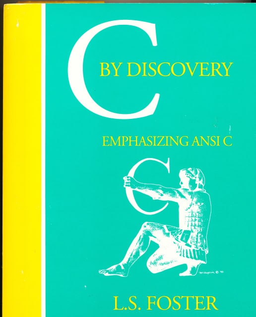 L.S. FOSTER : C by discovery, Emphasizing Ansi C