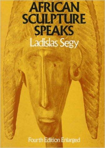 Ladislas Segy : African Sculpture Speaks 4th Edition Enlarged