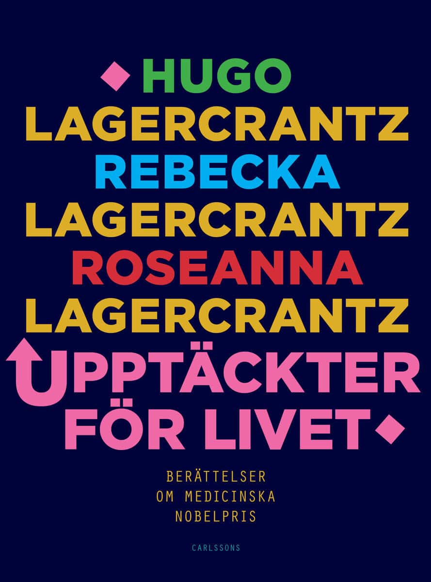 Lagercrantz, Hugo ; Lagercrantz, Roseanna : Upptäckter för livet : Berättelser om medicinska Nobelpris