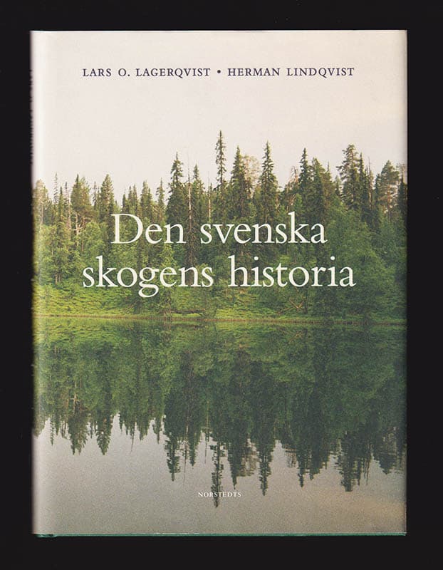 Lagerqvist, Lars O. (1929-2023) ; Lindqvist, Herman : Den svenska skogens historia