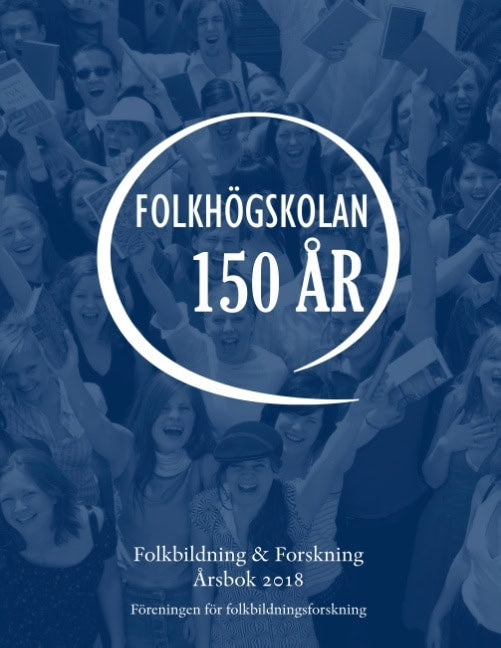 Laginder, Ann-Marie ; Önnesjö, Eva ; Carlsson, Irma ; Nylander, Erik [red.] : Folkbildning & Forskning. Årsbok 2018 - Folkhögskolan 150 år