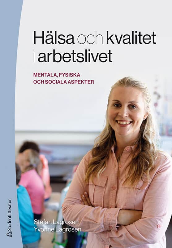Lagrosen, Stefan ; Lagrosen, Yvonne : Hälsa och kvalitet i arbetslivet - - mentala, fysiska och sociala aspekter