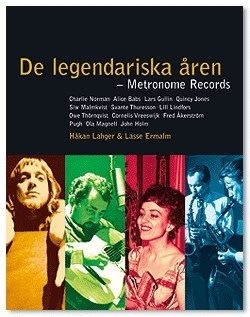 Lahger, Håkan ; Ermalm, Lasse : De legendariska åren : Metronom Records