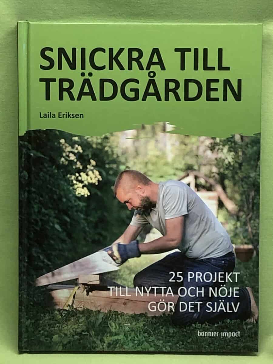 Laila Eriksen : Snickra till trädgården