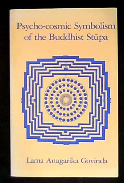 Lama Anagarika Govinda : Psycho-cosmic Symbolism of the Buddhist Stupa