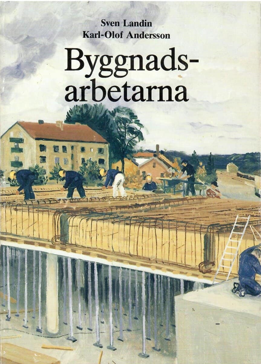 Landin, Sven ; Andersson, Karl-Olof : Byggnadsarbetarna