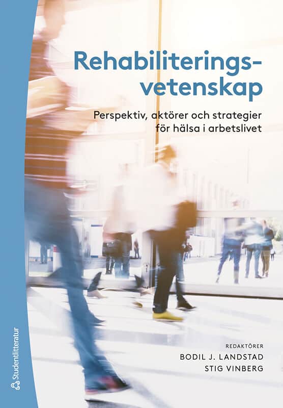Landstad, Bodil ; Vinberg, Stig ; Axelsson, Runo ; Bergroth, Alf ; Bihari Axelsson, Susanna ; Borg, Kristian ; Dellve, Lotta ; Ekberg, Kerstin ; Ekholm, Jan ; Eriksson, Monica ; Hensing, Gunnel ; Klockmo, Carolina ; Lindqvist, Rafael ; Lohela Karlsson, Malin ; Niklasson Larsson, Maria ; Nordenmark, Mikael ; Schüldt Ekholm, Kristina ; Selander, John ; Sjöström, Rita ; Tjulin, Åsa ; Vahlne Westerhäll, Lotta ; Warne, Maria : Rehabiliteringsvetenskap