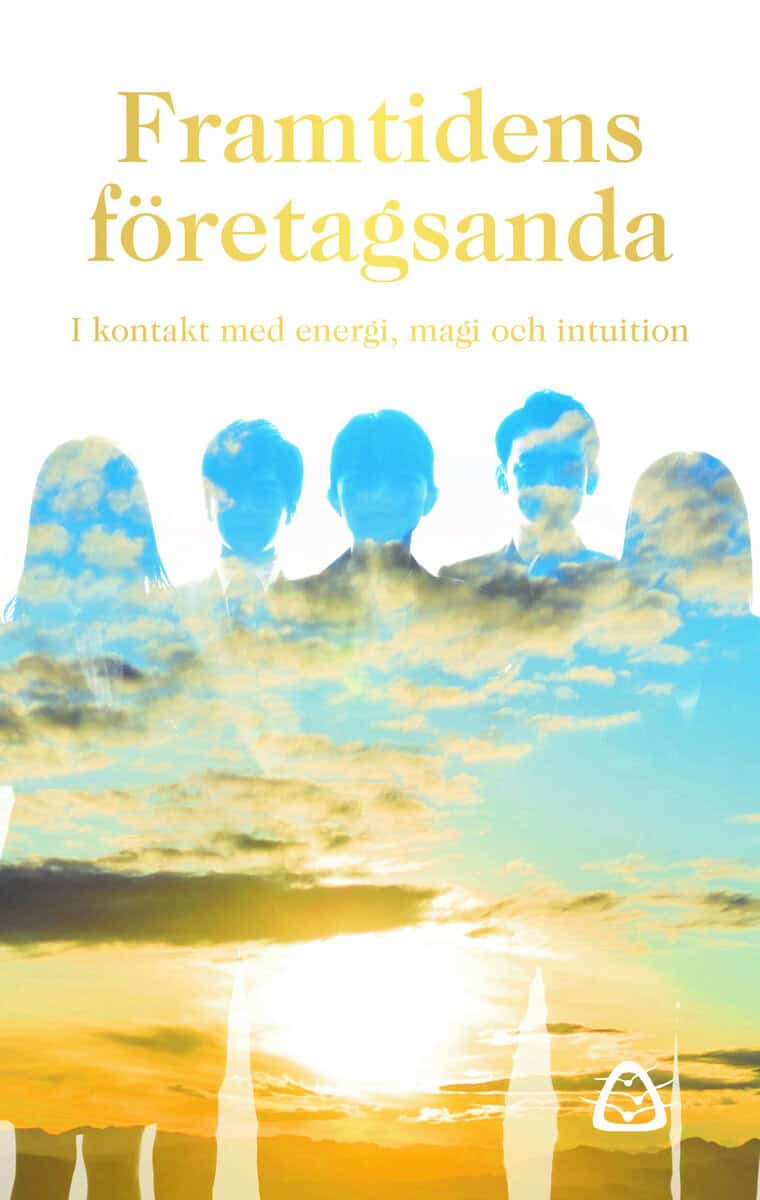 Lanestrand, Lina ; Gunnarsdotter, Carina ; Sporre, Camilla ; Alsterlund, Frida  ; Särkimäki Saramaa, Marjo ; Schwartz, Regina ; Frank Månsson, Yvonne : Framtidens företagsanda : i kontakt med energi, magi och intuition