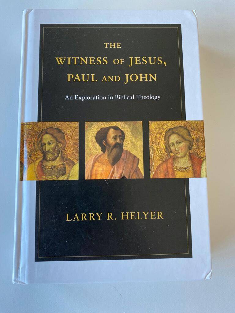 Larry R Helyer : The witness of Jesus, Paul, and John