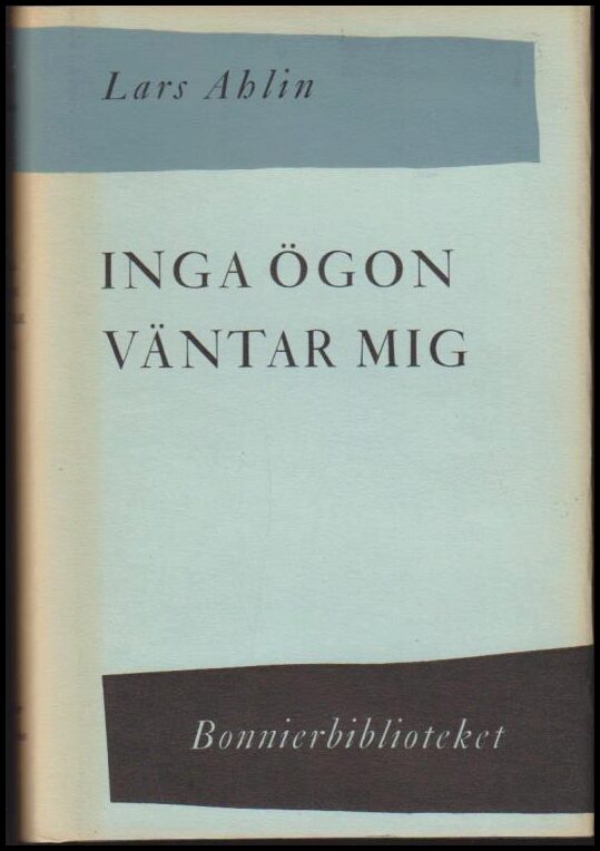 Lars Ahlin : Inga ögon väntar mig