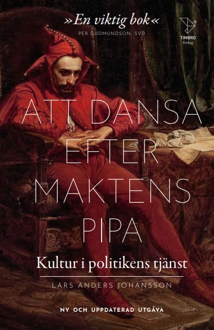 Lars Anders Johansson : Att dansa efter maktens pipa : kultur i politikens tjänst