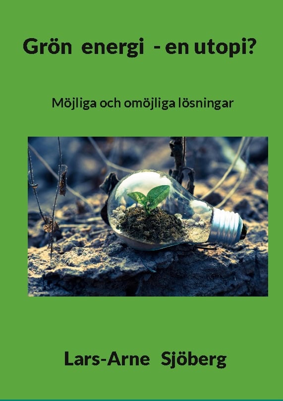 Lars-Arne Sjöberg : Grön energi - en utopi? : möjliga och omöjliga lösningar