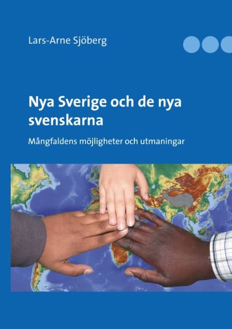 Lars-Arne Sjöberg : Nya Sverige och de nya svenskarna : Mångfaldens möjligheter och utmaningar
